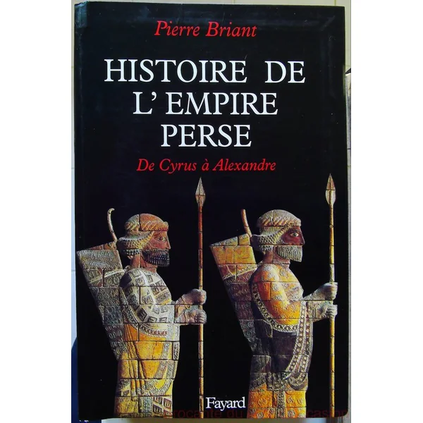Histoire de l'Empire perse De Cyrus à Alexandre