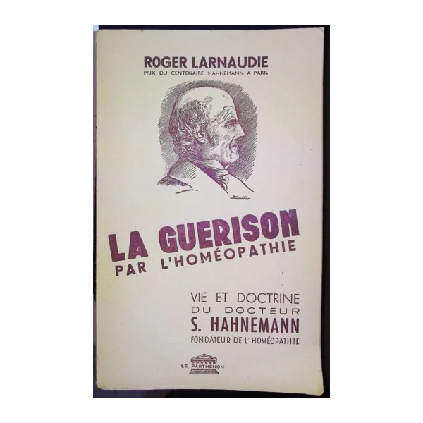 Roger Larnaudie,... La Guérison par l'homéopathie
